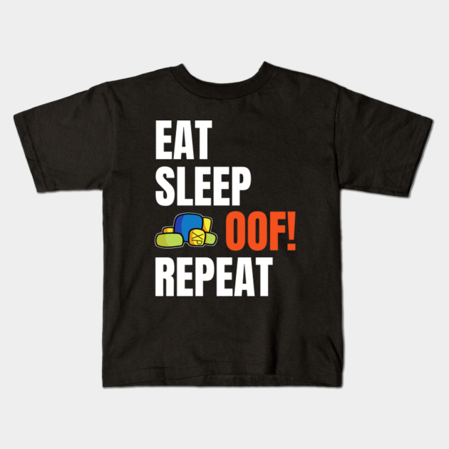 Roblox Eat Sleep Oof Repeat Hand Drawn Roblox Kids T Shirt Teepublic